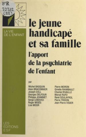 Cover of the book Le jeune handicapé et sa famille : l'apport de la psychiatrie de l'enfant by Armand Olivennes