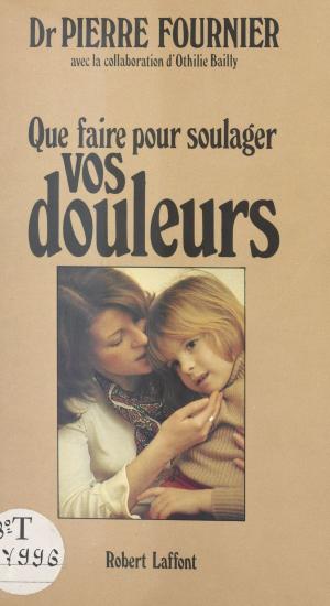 Cover of the book Que faire pour soulager vos douleurs ? by Jean Cluzel, Édouard Bonnefous