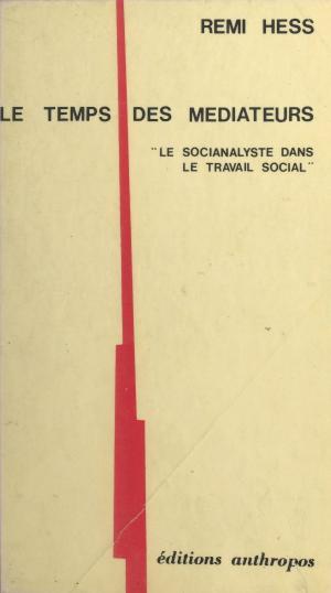 Cover of the book Le temps des médiateurs : le socianalyste dans le travail social by Sacha Guitry