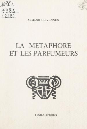 Cover of the book La métaphore et les parfumeurs by David Scheinert, Bruno Durocher