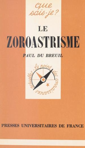 Cover of the book Le zoroastrisme by Félix Algan, Jean Piaget