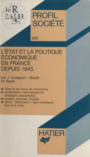 Cover of the book L'État et la politique économique en France depuis 1945 by Joël Dubosclard, Michel Barlow, Bénédicte Reveyrand, Georges Decote, Paul Verlaine