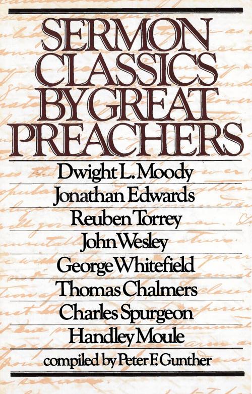 Cover of the book Sermon Classics by Great Preachers by R. A. Torrey, George Whitefield, Dwight Lyman Moody, Charles H. Spurgeon, Jonathan Edwards, Thomas Chalmers, Handley Moule, Peter F. Gunther, John Wesley, Moody Publishers