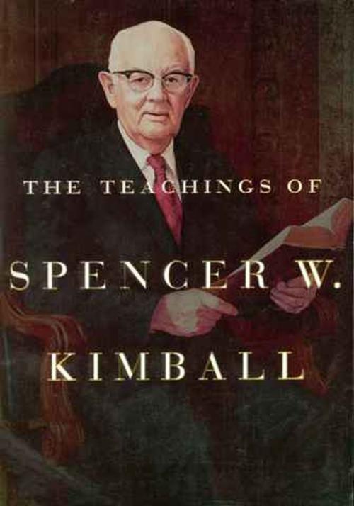 Cover of the book The Teachings of Spencer W. Kimball by Kimball, Spencer W., Kimball, Edward L., Deseret Book Company