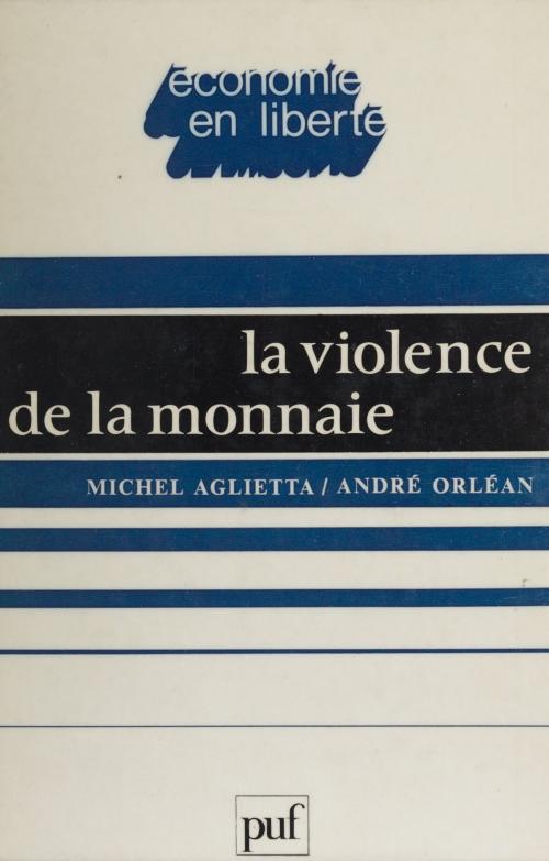 Cover of the book La Violence de la monnaie by Michel Aglietta, André Orléan, Presses universitaires de France (réédition numérique FeniXX)