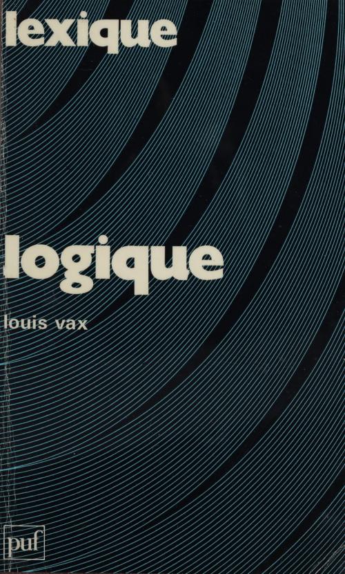 Cover of the book Logique by Louis Vax, Presses universitaires de France (réédition numérique FeniXX)