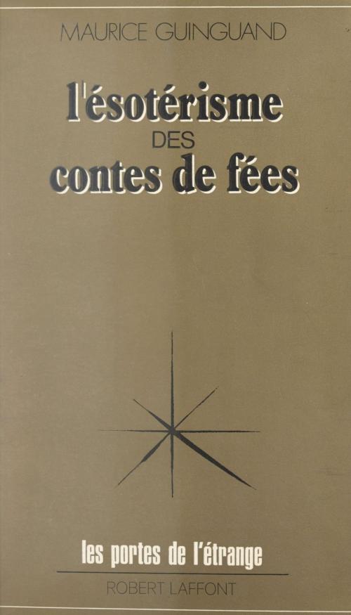 Cover of the book L'ésotérisme des contes de fées by Maurice Guinguand, Francis Mazière, (Robert Laffont) réédition numérique FeniXX