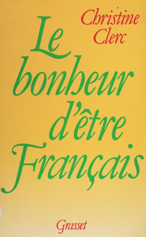 Cover of the book Le Bonheur d'être français by Christine Clerc, Grasset (réédition numérique FeniXX)