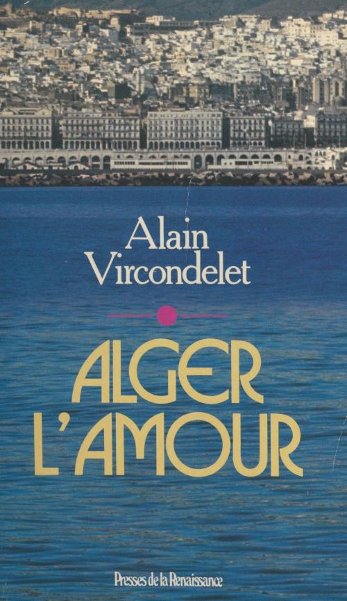 Cover of the book Alger l'amour by Alain Vircondelet, FeniXX réédition numérique