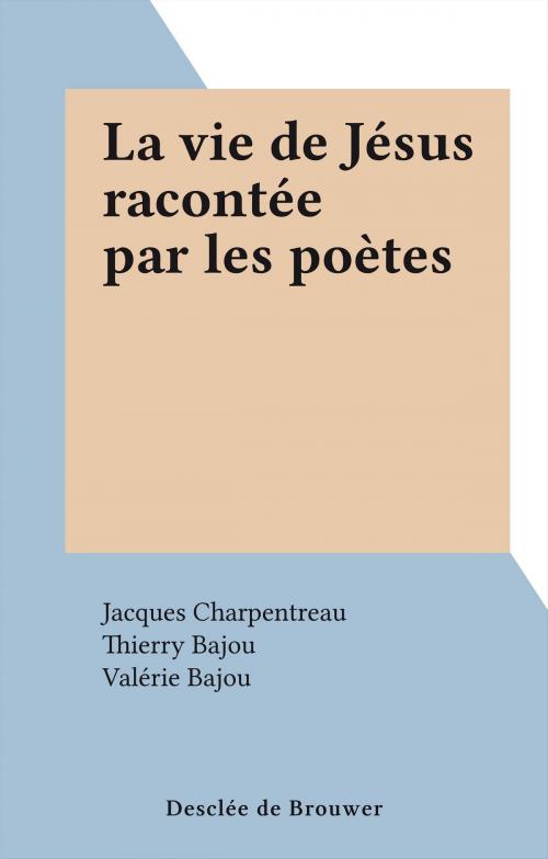 Cover of the book La vie de Jésus racontée par les poètes by Jacques Charpentreau, FeniXX réédition numérique
