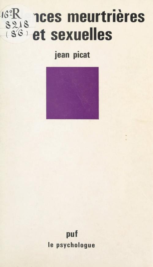Cover of the book Violences meurtrières et sexuelles by Jean Picat, Paul Fraisse, (Presses universitaires de France) réédition numérique FeniXX