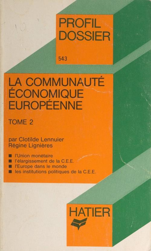 Cover of the book La Communauté Économique Européenne (2) by Clotilde Lennuier, Régine Lignières, Janine Brémond, Georges Décote, (Hatier) réédition numérique FeniXX