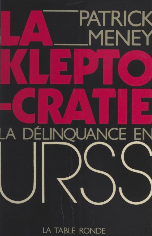 Cover of the book La kleptocratie by Patrick Meney, La Table ronde (réédition numérique FeniXX)