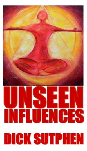 Cover of the book Unseen Influences by Byron K. Hill.Sr.