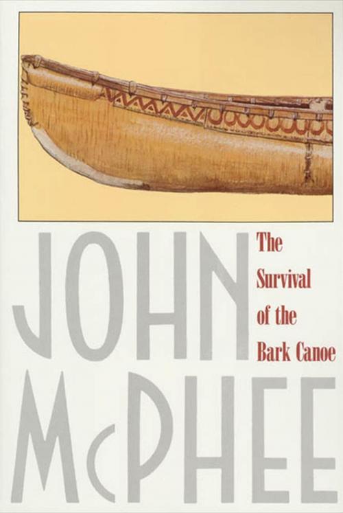 Cover of the book The Survival of the Bark Canoe by John McPhee, Farrar, Straus and Giroux