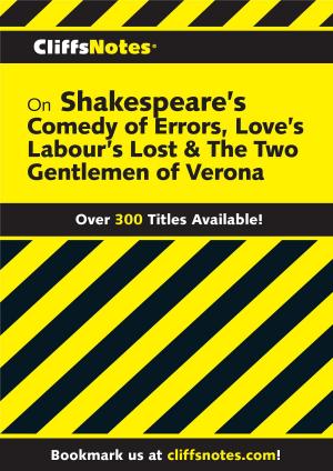 bigCover of the book CliffsNotes on Shakespeare's The Comedy of Errors, Love's Labour's Lost & The Two Gentlemen of Verona by 