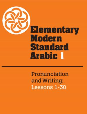 Cover of the book Elementary Modern Standard Arabic: Volume 1, Pronunciation and Writing; Lessons 1-30 by Andreas Hofmann, Anne Simon, Tanja Grkovic, Malcolm Jones
