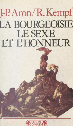Cover of the book La Bourgeoisie, le sexe et l'honneur by Michel Rouche