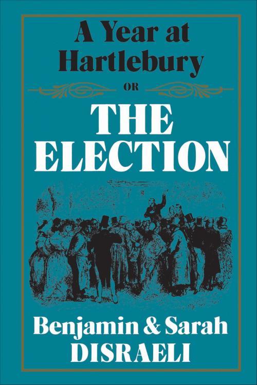 Cover of the book A Year at Hartlebury, Or, The Election by Benjamin Disraeli, Sarah Disraeli, University of Toronto Press, Scholarly Publishing Division