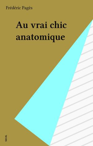 Cover of the book Au vrai chic anatomique by Jean-Claude Pomonti, Jean Lacouture