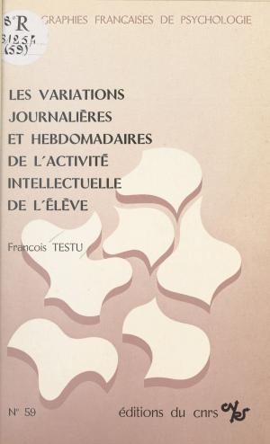 Cover of the book Les variations journalières et hebdomadaires de l'activité intellectuelle de l'élève by André Micoud