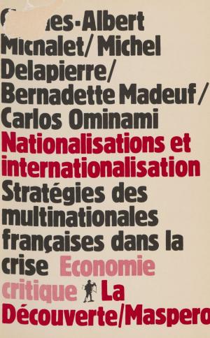 Cover of the book Nationalisations et Internationalisation by Pierre Philippe Rey, Charles Bettelheim, Jacques Charrière