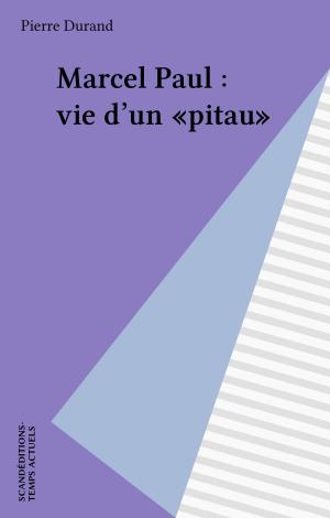 Cover of the book Marcel Paul : vie d'un «pitau» by Michel Brice, Gérard de Villiers