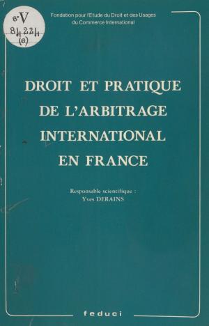 Cover of the book Droit et pratique de l'arbitrage international en France by Gilberte Courtille