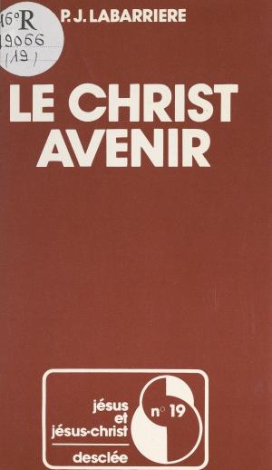 Cover of the book Le Christ avenir by Colloque international Salut Armand Gatti, Philippe Tancelin