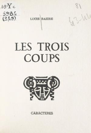 Cover of the book Les trois coups by Régis Antoine, Gérard A. Jaeger