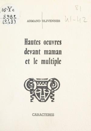 Cover of the book Hautes œuvres devant maman et le multiple by Marie-Aimée Brottier, Bruno Durocher, Nicole Gdalia