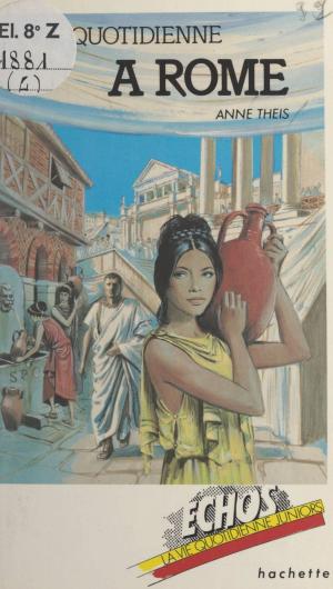 Cover of the book La vie quotidienne à Rome by Alexis Lecaye