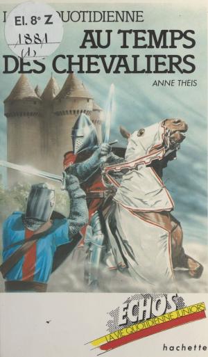 Cover of the book La vie quotidienne au temps des chevaliers by Frank Tenaille, Michel Polac