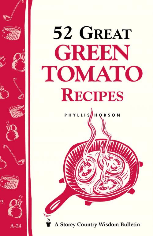 Cover of the book 52 Great Green Tomato Recipes by Phyllis Hobson, Storey Publishing, LLC