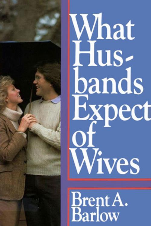 Cover of the book What Husbands Expect of Wives by Barlow, Brent A., Deseret Book Company