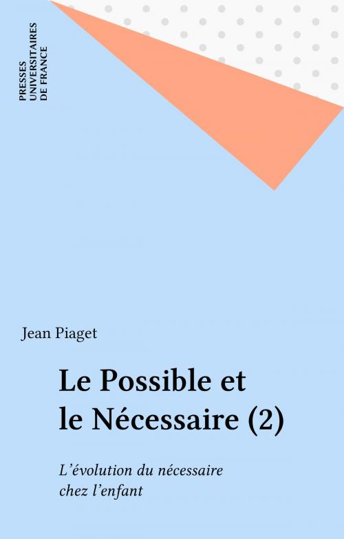 Cover of the book Le Possible et le Nécessaire (2) by Jean Piaget, Presses universitaires de France (réédition numérique FeniXX)