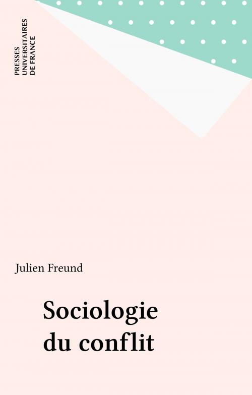 Cover of the book Sociologie du conflit by Julien Freund, Presses universitaires de France (réédition numérique FeniXX)
