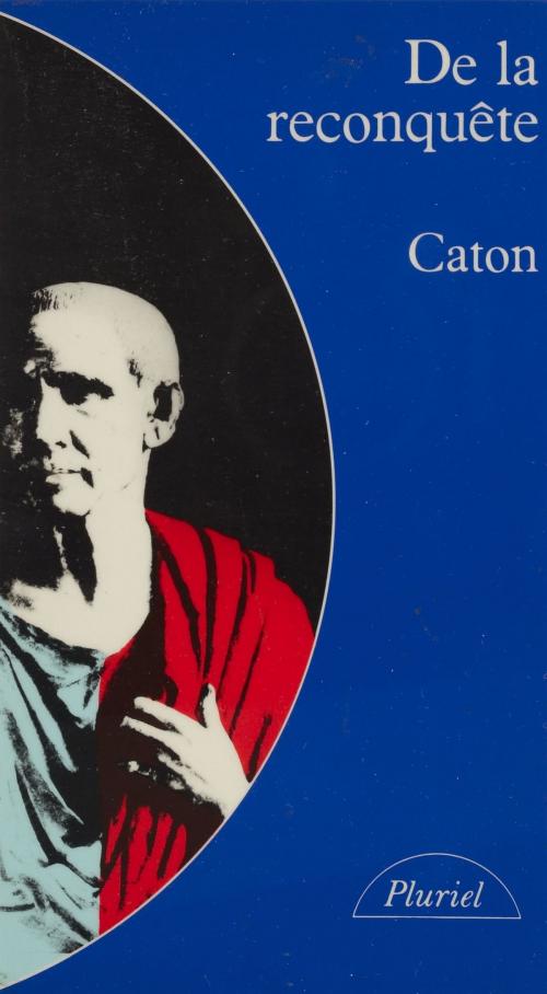 Cover of the book De la reconquête by Caton, Georges Liébert, Hachette Littératures (réédition numérique FeniXX)
