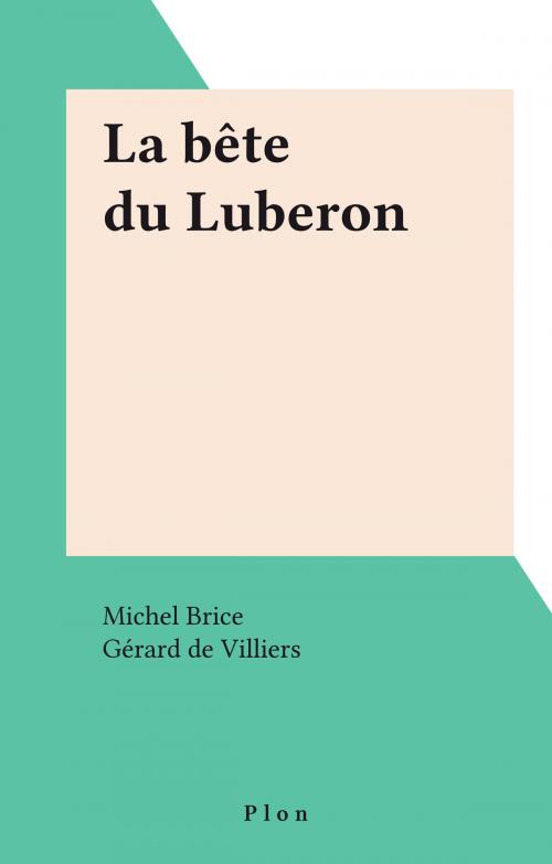 Cover of the book La bête du Luberon by Michel Brice, Gérard de Villiers, Plon (réédition numérique FeniXX)