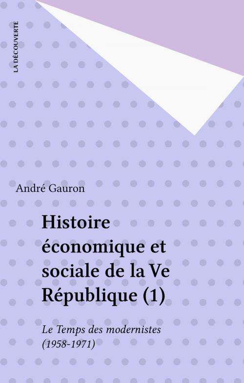 Cover of the book Histoire économique et sociale de la Ve République (1) by André Gauron, La Découverte (réédition numérique FeniXX)