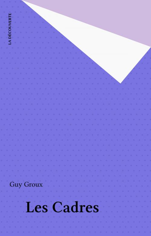 Cover of the book Les Cadres by Guy Groux, La Découverte (réédition numérique FeniXX)