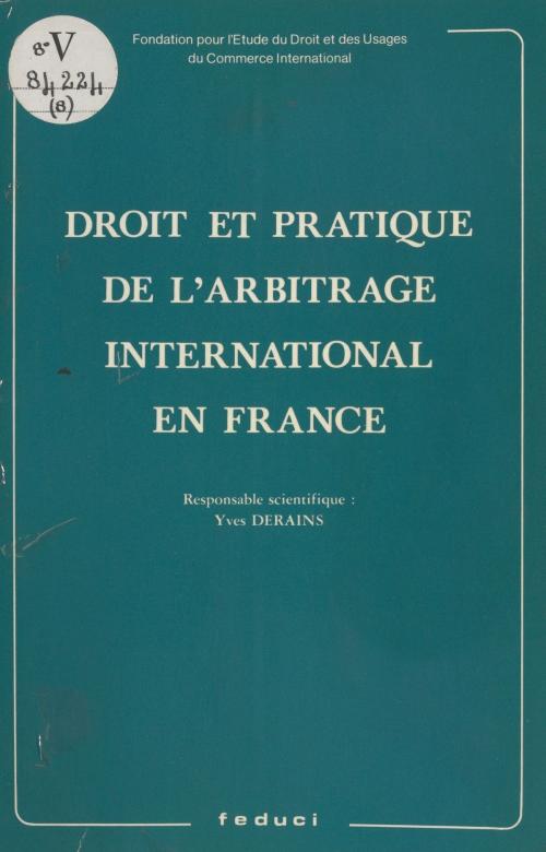 Cover of the book Droit et pratique de l'arbitrage international en France by Yves Derains, FeniXX réédition numérique