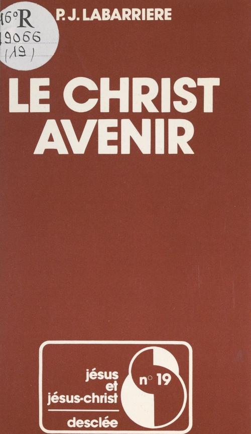 Cover of the book Le Christ avenir by Pierre-Jean Labarrière, Joseph Doré, FeniXX réédition numérique