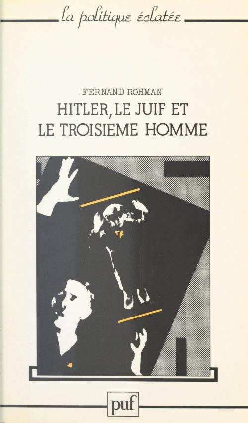 Cover of the book Hitler, le Juif et le troisième homme by Fernand Rohman, Lucien Sfez, Presses Universitaires de France (réédition numérique FeniXX)