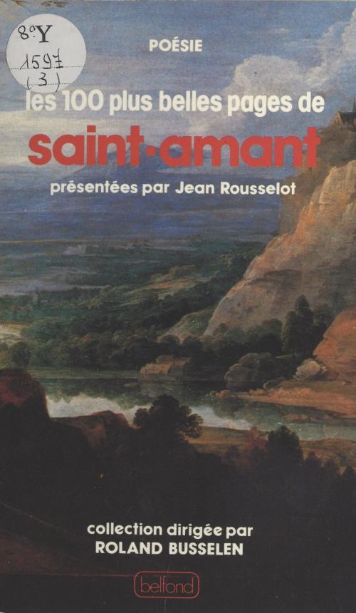 Cover of the book Les cent plus belles pages de Saint-Amant by Marc-Antoine Girard Saint-Amant, Jean Rousselot, Belfond (réédition numérique FeniXX)