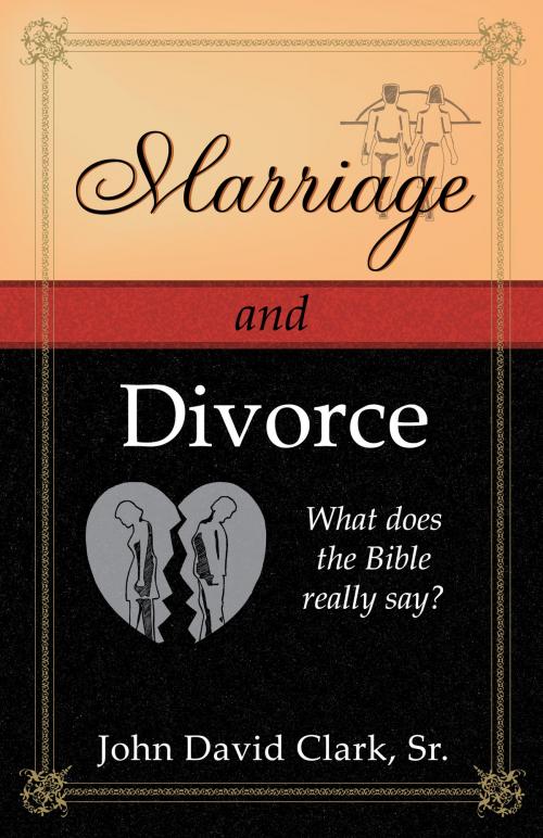 Cover of the book Marriage & Divorce: What does the Bible really say? by John D. Clark, Sr., Seven Pillars
