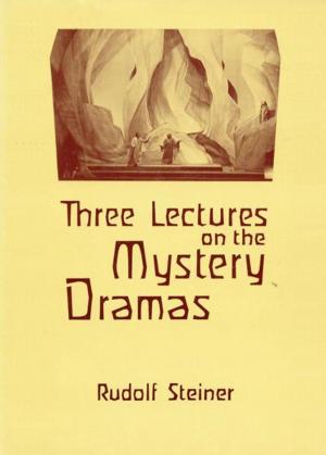 Cover of the book Three Lectures on the Mystery Dramas: The Portal of Initiation and the Soul's Probation by Rudolf Steiner, Christopher Bamford