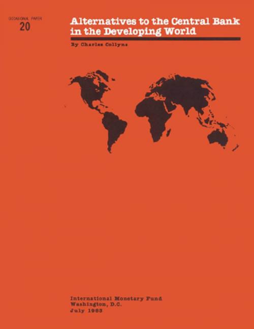 Cover of the book Alternatives to the Central Bank in the Developing World by Charles Mr. Collyns, INTERNATIONAL MONETARY FUND