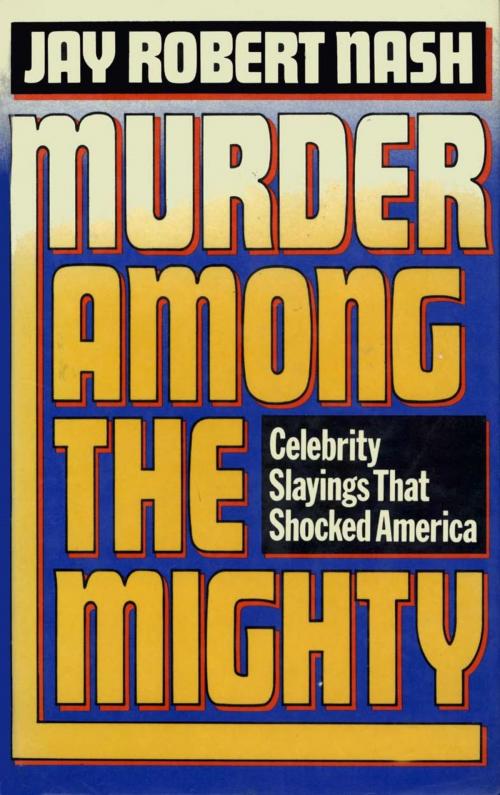 Cover of the book Murder Among the Mighty by Jay Robert Nash, M. Evans & Company
