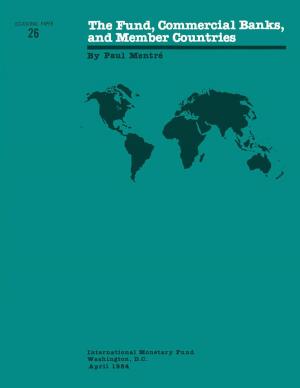 Cover of the book The Fund, Commercial Banks, and Member Countries by International Monetary Fund. Independent Evaluation Office